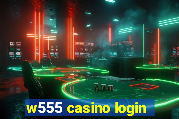 w555 casino login